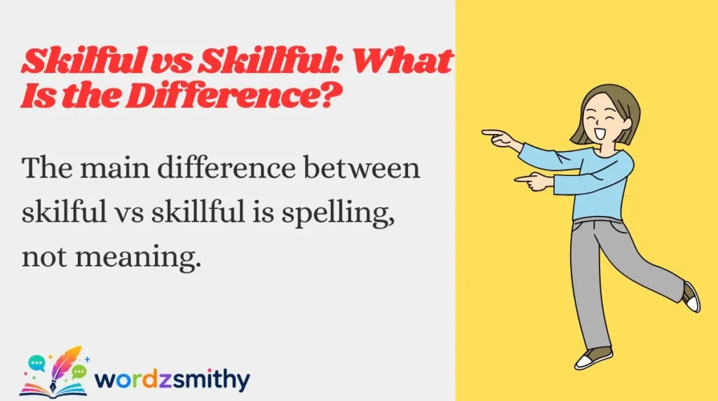 Skilful vs Skillful: What Is the Difference?