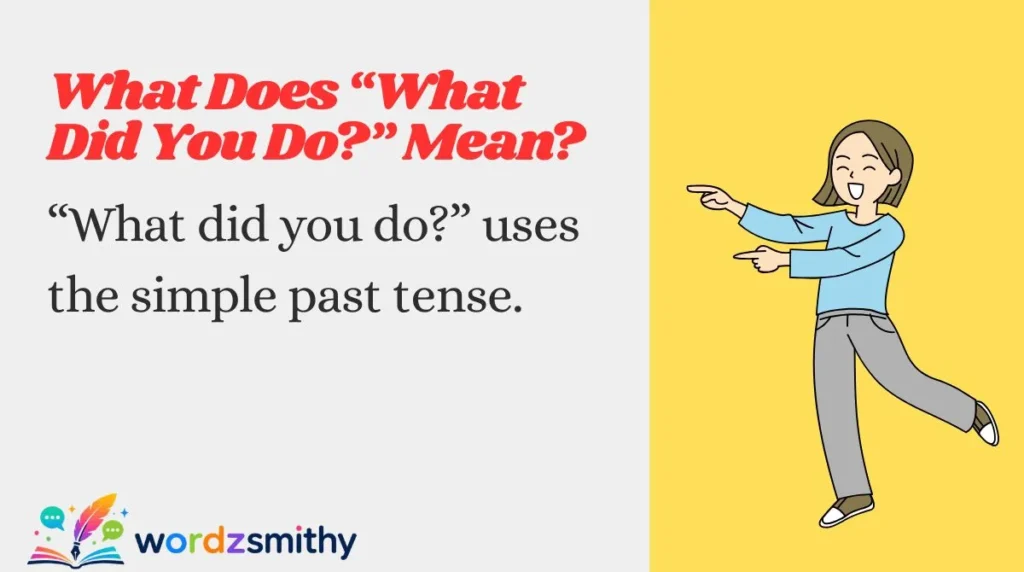 What Does “What Did You Do?” Mean?