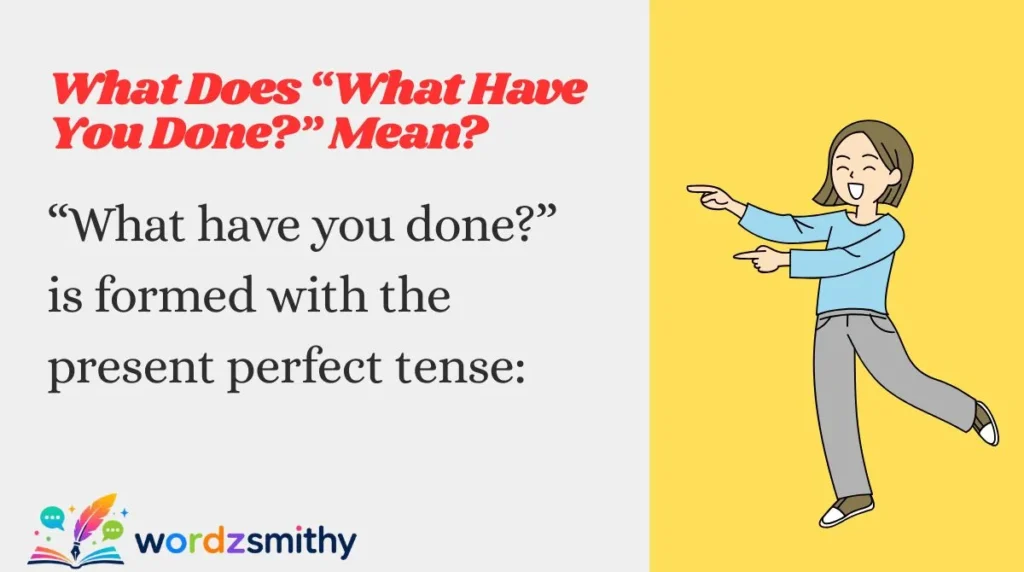 What Does “What Have You Done?” Mean?